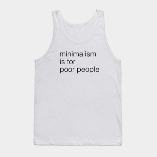 minimalism is for poor people Tank Top